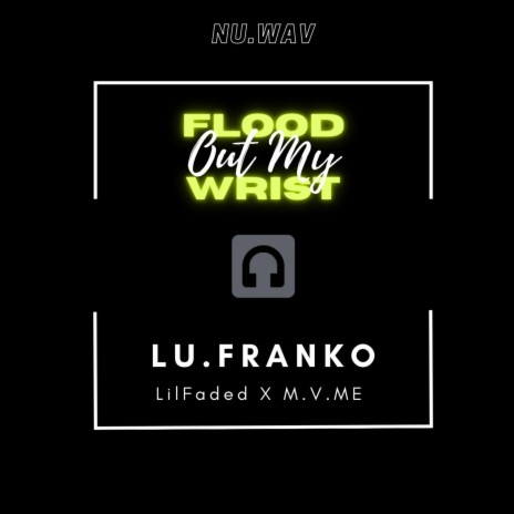 Lu Franko Flood Out My Wrist feat. Lil Faded M.V.Me MP3