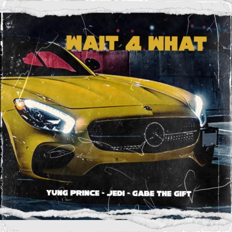 Wait 4 What ft. Jedi & Gabe The Gift | Boomplay Music