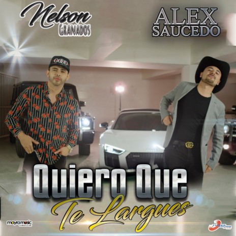 Quiero Que Te Largues ft. Alex Saucedo | Boomplay Music