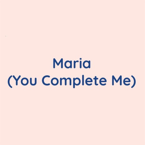 Maria (You Complete Me) | Boomplay Music