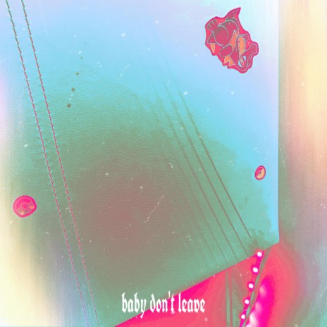 baby dont leave | Boomplay Music