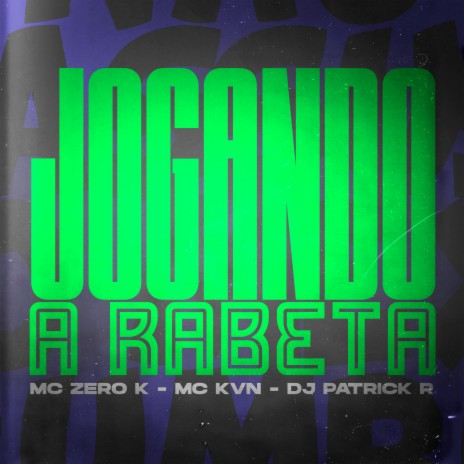 Jogando a Rabeta ft. MC Zero K & MC KVN | Boomplay Music