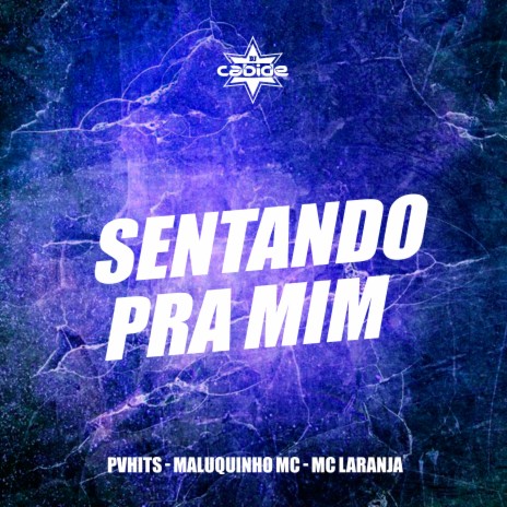 Sentando pra Mim ft. PVHITS & MALUQUINHO MC | Boomplay Music