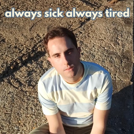 always sick always tired
