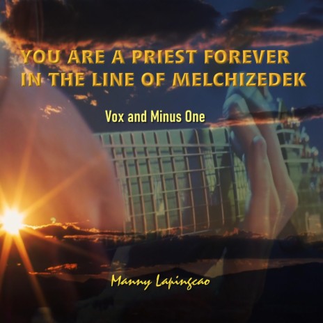 You Are A Priest Forever In The Line Of Melchizedek