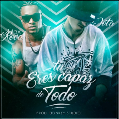 Tu eres capaz de todo ft. Max la roca | Boomplay Music