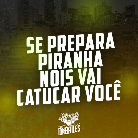 Se Prepara Piranha Nois Vai Catucar Você ft. DJ JOTACE | Boomplay Music