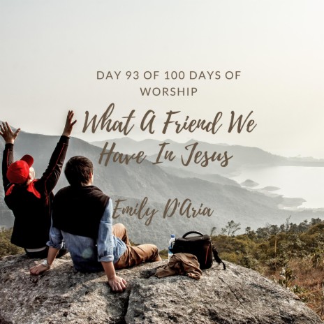 What A Friend We Have In Jesus (Day 93 Of 100 Days Of Worship) | Boomplay Music