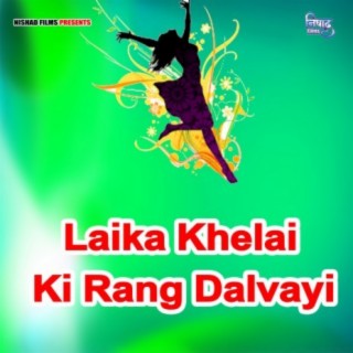 Laika Khelai Ki Rang Dalvayi