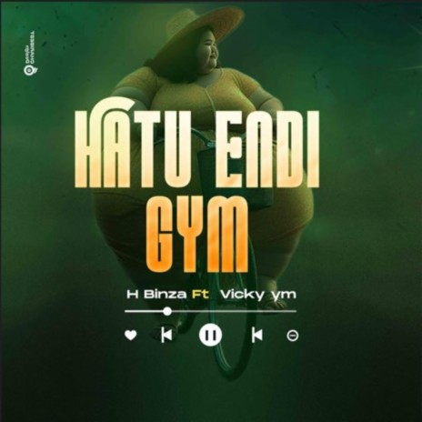 Hatuendi Gym ft. H Binza | Boomplay Music