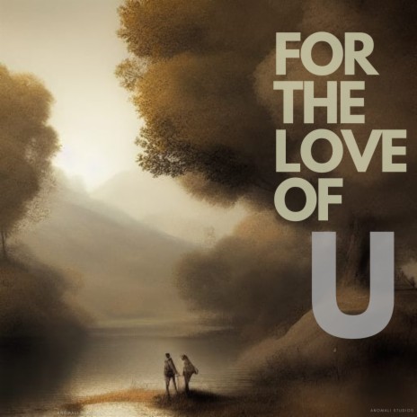 For The Love of U | Boomplay Music