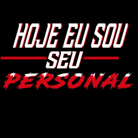 Hoje Eu Sou Seu Personal | Boomplay Music