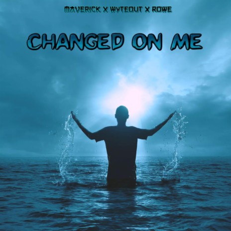 Changed On Me ft. Wyteout & Rowe