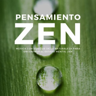 Pensamiento Zen: Música con Sonidos de la Naturaleza para Encontrar el Estado Mental Zen