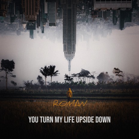 You turn my life upside down | Boomplay Music