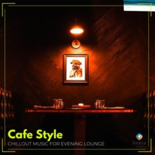 Cafe Style: Chillout Music for Evening Lounge