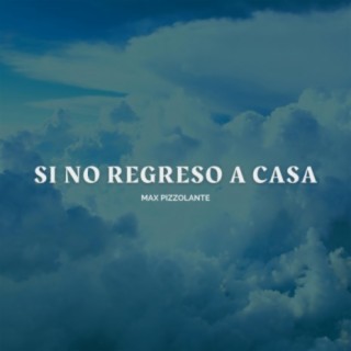 Si No Regreso A Casa