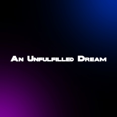 An Unfulfilled Dream | Boomplay Music