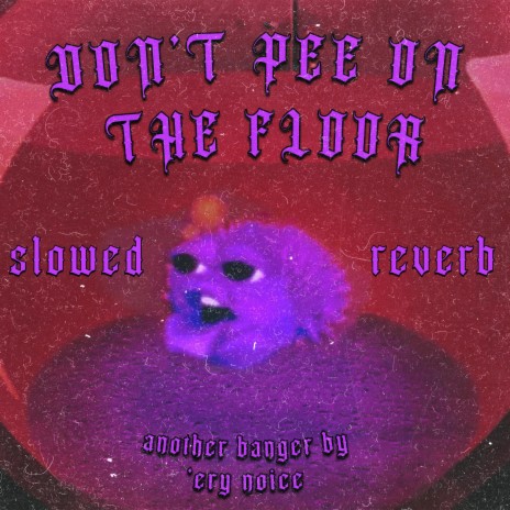 Don't Pee on the Floor (Slowed + Reverb)