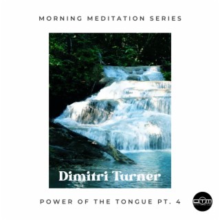 Power of the Tongue, Pt. 4 (Morning Meditation with Dimitri Turner)