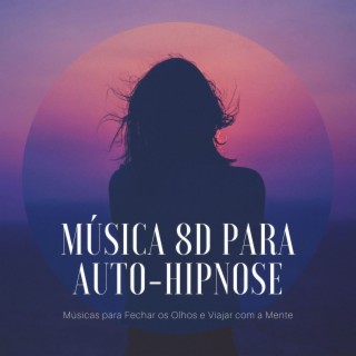 Música para Auto-hipnose: Músicas para Fechar os Olhos e Viajar com a Mente
