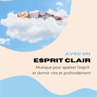 Avec un esprit clair: Musique pour apaiser l'esprit et dormir vite et profondément