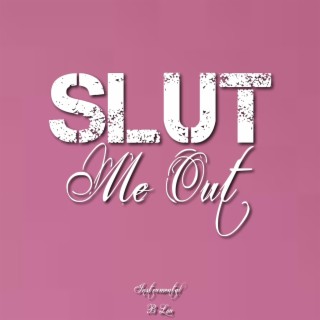 Slut Me Out