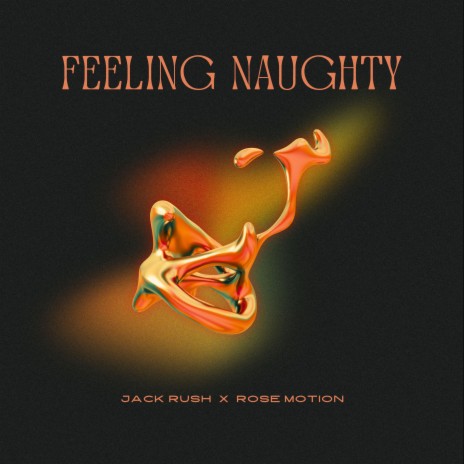 Feeling Naughty ft. Rose Motion | Boomplay Music