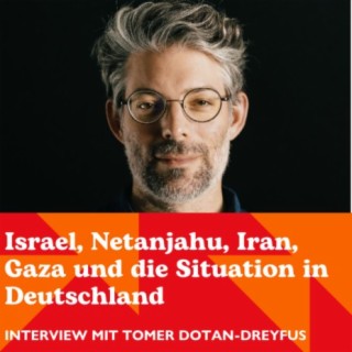 Israel, Netanjahu, Iran, Gaza und die Situation in Deutschland - Interview mit Tomer Dotan-Dreyfus |  RADIO MERA25