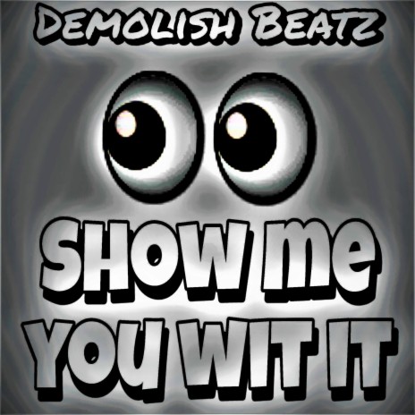 Show me you wit it (Instrumental) | Boomplay Music