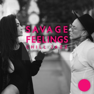 Savage Feelings: Chill Jazz Instrumental, Smooth Music