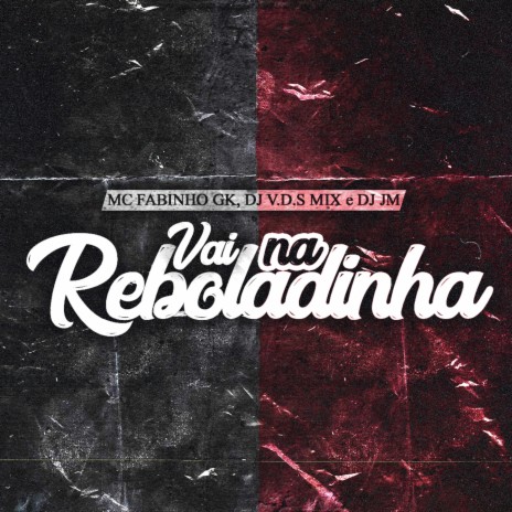 VAI NA REBOLADINHA ft. DJ V.D.S Mix & DJ JM | Boomplay Music