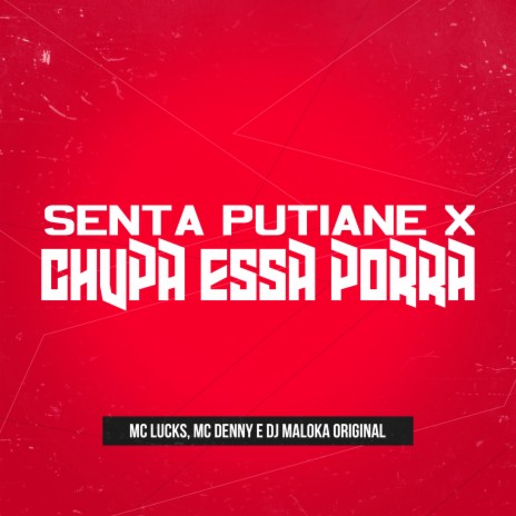 Senta Putiane X Chupa Essa Porra ft. MC Denny & DJ Maloka Original | Boomplay Music