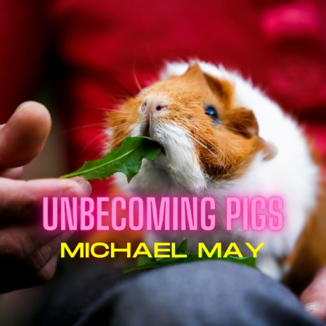 Unbecoming Pigs | Boomplay Music