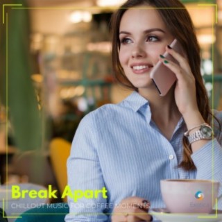 Break Apart: Chillout Music for Coffee Moments