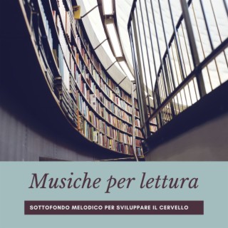 Musiche per lettura: Sottofondo melodico per sviluppare il cervello