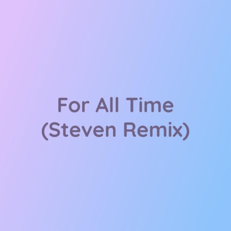 For All Time (Steven Remix) | Boomplay Music