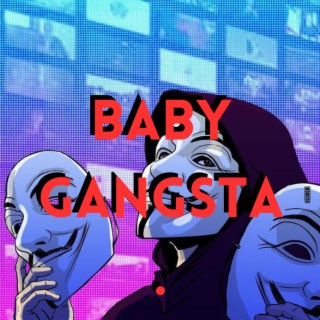 Baby Gangsta.