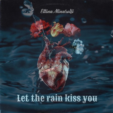 Let the rain kiss you