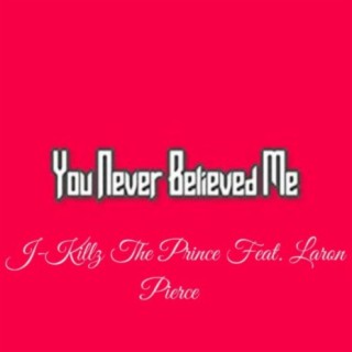 Never Believed Me (feat. Laron Pierce)