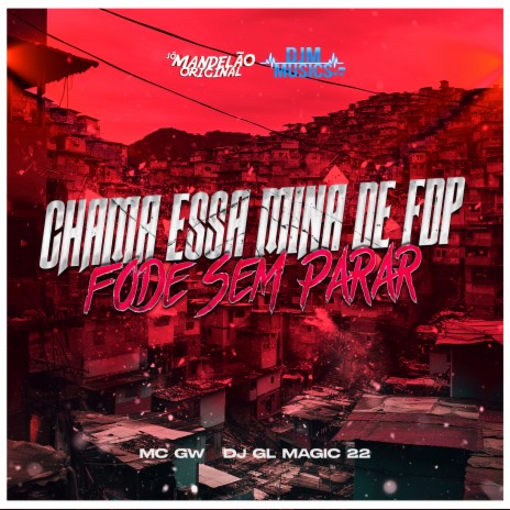 Chama Essa Mina de Fdp Vs Fode Sem Parar ft. DJ GL MAGIC 22 | Boomplay Music