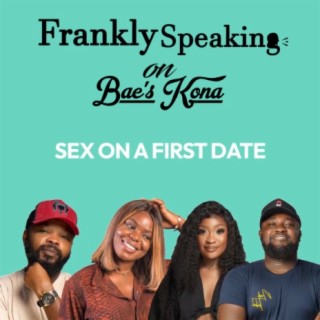Frankly Speaking 1 || Sex On A First Date