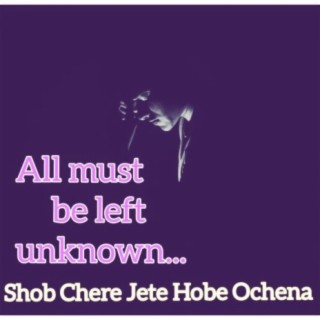 All must be left unknown(Sob Chere jate Hobe)