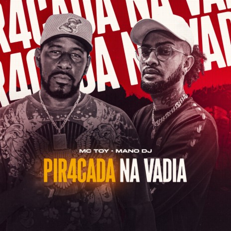 Pir4Cada na Vadia ft. Mano DJ | Boomplay Music