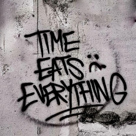 Time Eats Everything | Boomplay Music