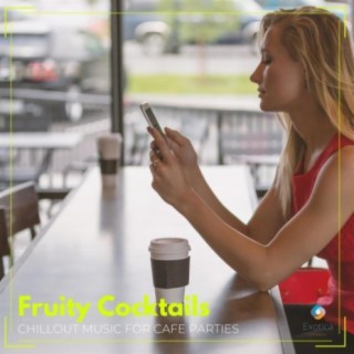 Fruity Cocktails: Chillout Music for Cafe Parties