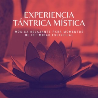 Experiencia Tántrica Mística: Música Relajante para Momentos de Intimidad Espiritual