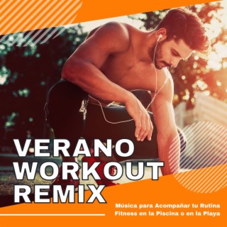 Verano Workout Remix: Música para Acompañar tu Rutina Fitness en la Piscina o en la Playa
