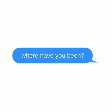 Where Have You Been? | Boomplay Music