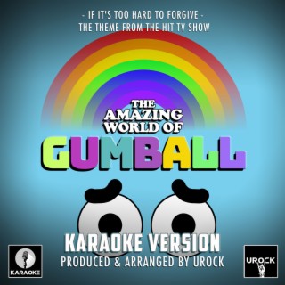 If It's Too Hard To Forgive (From The Amazing World Of Gumball) (Karaoke Version)